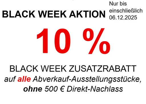 Black Week 10 % Zusatzrabatt auf  Abverkaufs-Ausstellungsstücke bis einschließlich 06.12.2025
